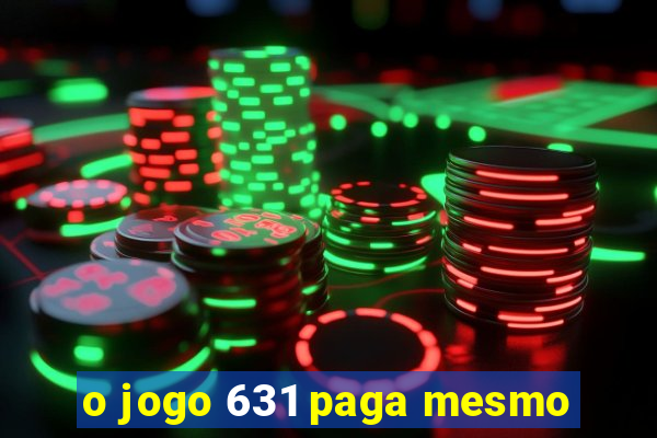 o jogo 631 paga mesmo